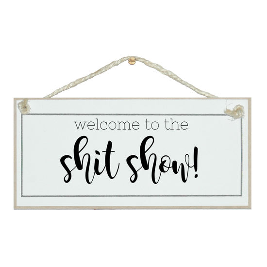 46832fd52ba69dcd97e19289f6b0c80b090b831c2f9f65efc62b05fb58b22f00 WELCOME TO THE SHIT SHOW PLAQUE - Image 1